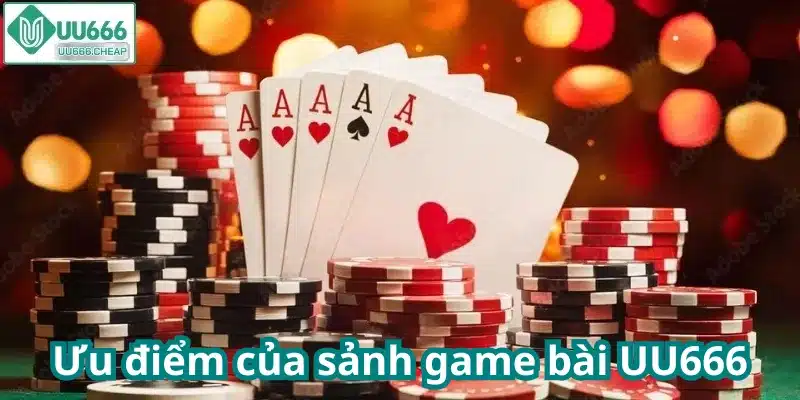 Ưu điểm của sảnh game bài UU666